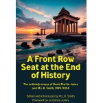 A Front Row Seat at the End of History: The untimely essays of David Martin Jones and M.L.R. Smith, 1999-2024